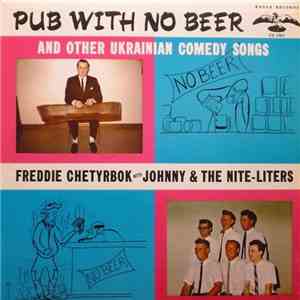 Freddie Chetyrbok With Johnny & The Nite-Liters - Pub With No Beer And Other Ukrainian Comedy Songs