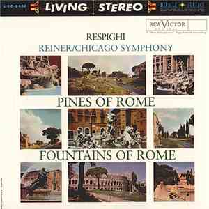 Respighi, Chicago Symphony, Reiner - Pines Of Rome / Fountains Of Rome