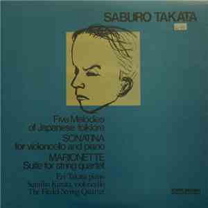 Saburo Takata - Five Melodies Of Japanese Folklore, SONATINA For Vioncello And Piano, MARIONETTE Suite For String Quartet