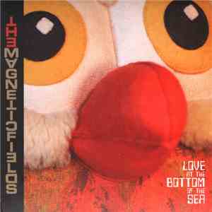 The Magnetic Fields - Love At The Bottom Of The Sea