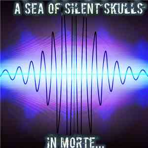 A Sea Of Silent Skulls - In Morte...