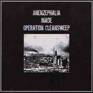 Anenzephalia / Inade / Operation Cleansweep - Anenzephalia / Inade / Operat ...