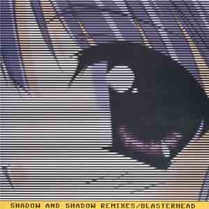 Blasterhead - Shadow And Shadow Remixes
