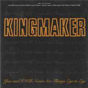 Kingmaker - You And I Will Never See Things Eye To Eye