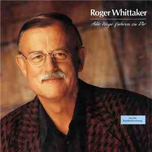 Roger Whittaker - Alle Wege Führen Zu Dir
