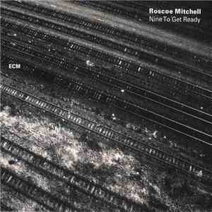 Roscoe Mitchell And The Note Factory - Nine To Get Ready