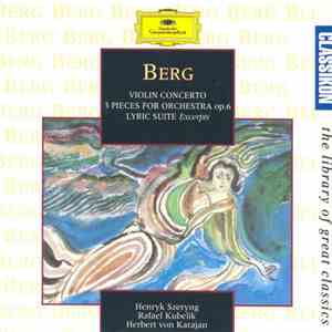 Berg - Henryk Szeryng, Rafael Kubelik / Herbert Von Karajan - Violin Concerto · 3 Pieces For Orchestra Op. 6 · Lyric Suite Excerpts
