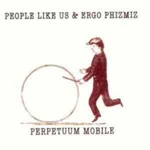 People Like Us & Ergo Phizmiz - Perpetuum Mobile