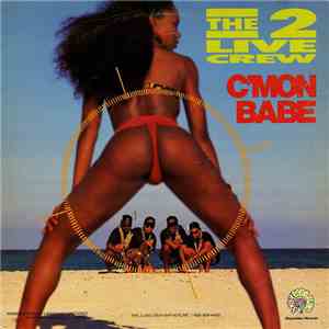 The 2 Live Crew - C'Mon Babe
