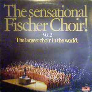 The Sensational Fischer Choir - The Sensational Fischer Choir Vol. 2 The La ...