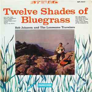 Bob Johnson And The Lonesome Travelers - Twelve Shades Of Bluegrass