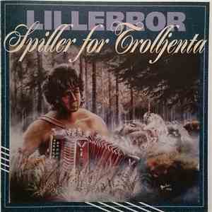 Lillebror - Lillebror Spiller For Trolljenta