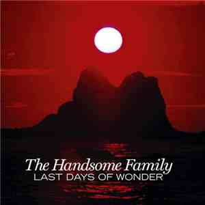 The Handsome Family - Last Days Of Wonder