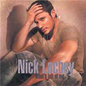 Nick Lachey - What's Left Of Me