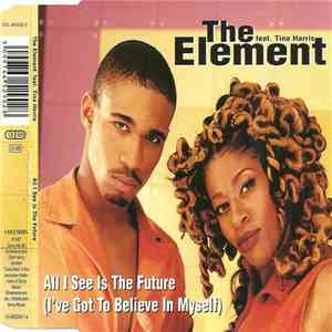 The Element  Feat. Tina Harris - All I See Is The Future (I've Got To Belie ...