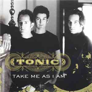 Tonic - Take Me As I Am