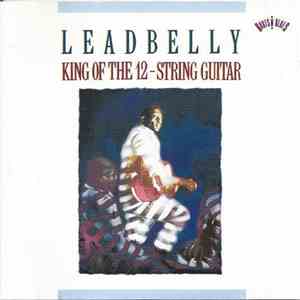 Leadbelly - King Of The 12-String Guitar