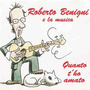 Roberto Benigni - Roberto Benigni E La Musica - Quanto T'ho Amato