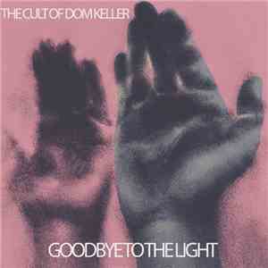 The Cult Of Dom Keller - Goodbye To The Light