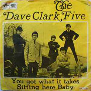 The Dave Clark Five - You Got What It Takes / Sitting Here Baby