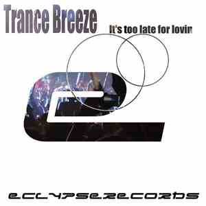 Trance Breeze - It's Too Late For Lovin