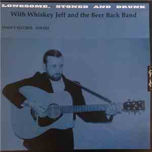 Whiskey Jeff And The Beer Back Band - Lonesome.Stoned And Drunk With Whiske ...