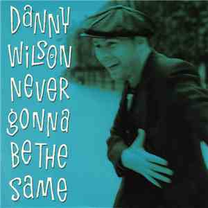 Danny Wilson  - Never Gonna Be The Same