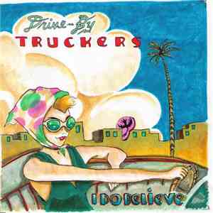 Drive-By Truckers - I Do Believe