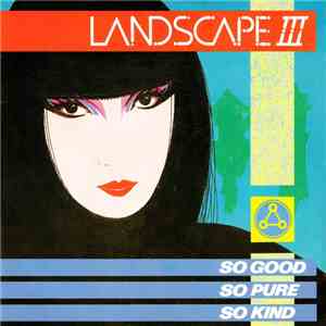 Landscape III - So Good, So Pure, So Kind