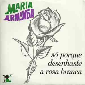 Maria Armanda - Só Porque Desenhaste A Rosa Branca