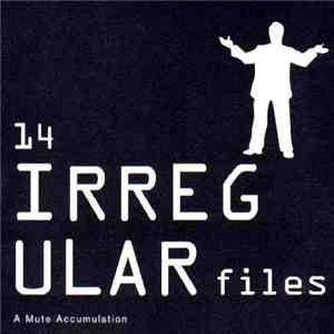 Various - 14 Irregular Files - A Mute Accumulation