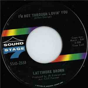 Lattimore Brown - I'm Not Through Lovin' You