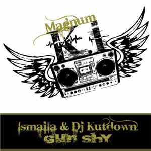 Magnum K.I., Ismaila, DJ Kutdown - Gun Shy