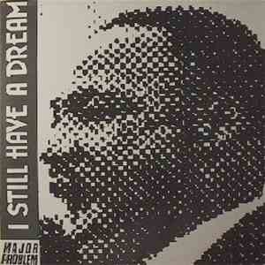 Major Problem - I Still Have A Dream