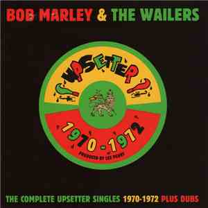 Bob Marley & The Wailers - The Complete Upsetter Singles 1970 - 1972 Plus Dubs