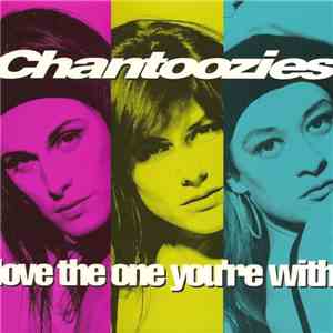 Chantoozies - Love The One You're With