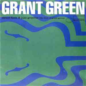 Grant Green - Street Funk & Jazz Grooves (The Best Of Grant Green)