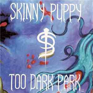 Skinny Puppy - Too Dark Park