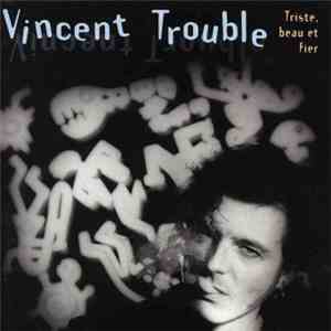Vincent Trouble - Triste, Beau Et Fier