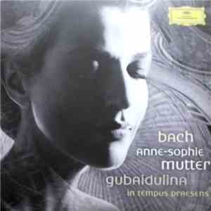 Bach • Gubaidulina - Anne-Sophie Mutter - Violin Concertos • In Tempus Prae ...