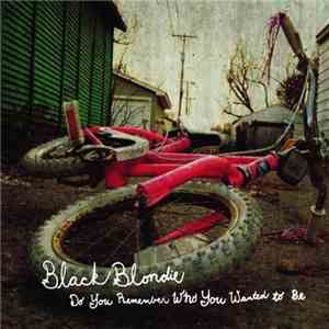 Black Blondie - Do You Remember Who You Wanted To Be