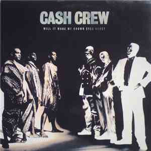 Cash Crew - Will It Make My Brown Eyes Blue?