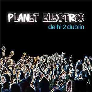 Delhi 2 Dublin - Planet Electric