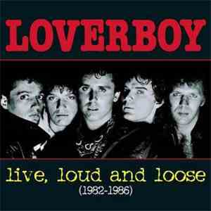 Loverboy - Live, Loud And Loose (1982-1986)