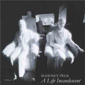 Mahoney / Peck - A Life Incandescent