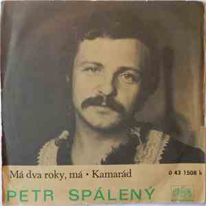 Petr Spálený - Má Dva Roky, Má / Kamarád