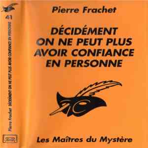 Pierre Frachet - Décidément On Ne Peut Plus Avoir Confiance En Personne