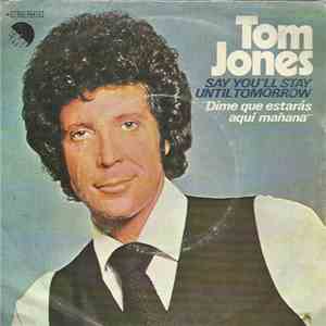 Tom Jones - Say You'll Stay Until Tomorrow