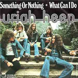 Uriah Heep - Something Or Nothing / What Can I Do