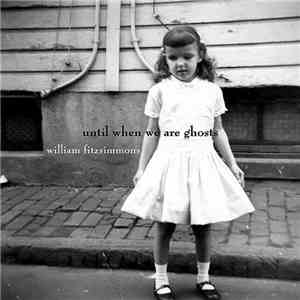 William Fitzsimmons - Until When We Are Ghosts